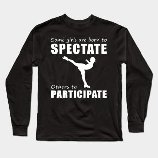 Glide & Giggle! Funny 'Spectate vs. Participate' Ice-Skating Tee for Girls! Long Sleeve T-Shirt